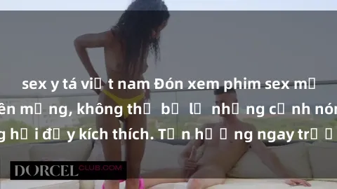 sex y tá việt nam Đón xem phim sex mới nhất đang hot trên mạng, không thể bỏ lỡ những cảnh nóng hổi đầy kích thích. Tận hưởng ngay trước khi bị xoá chóng mặt!