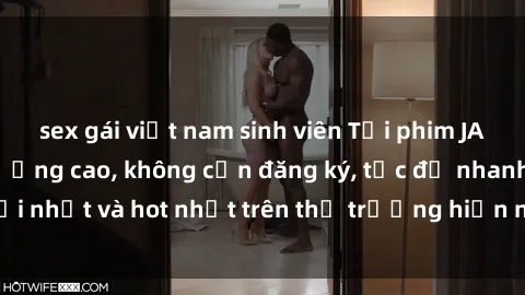 sex gái việt nam sinh viên Tải phim JAV miễn phí chất lượng cao, không cần đăng ký, tốc độ nhanh. Mới nhất và hot nhất trên thị trường hiện nay, cập nhật hàng ngày.