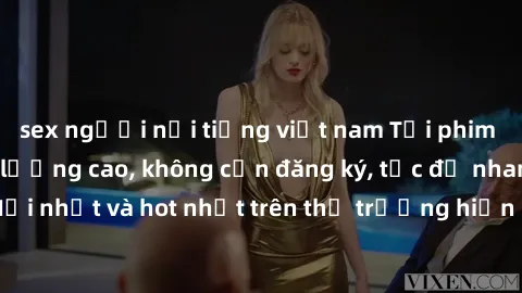 sex người nổi tiếng việt nam Tải phim JAV miễn phí chất lượng cao, không cần đăng ký, tốc độ nhanh. Mới nhất và hot nhất trên thị trường hiện nay, cập nhật hàng ngày.