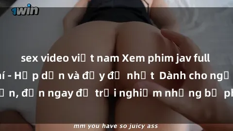 sex video việt nam Xem phim jav full HD online miễn phí - Hấp dẫn và đầy đủ nhất  Dành cho người lớn, đến ngay để trải nghiệm những bộ phim hấp dẫn và hấp dẫn.