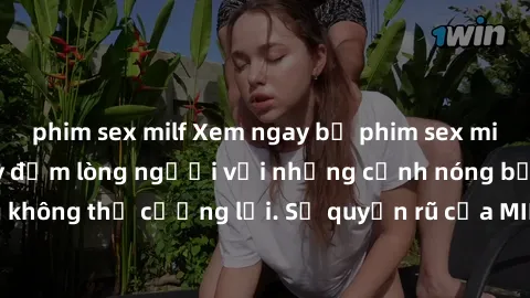 phim sex milf Xem ngay bộ phim sex milf hot nhất, làm say đắm lòng người với những cảnh nóng bỏng không thể cưỡng lại. Sự quyến rũ của MILF sẽ khiến bạn mãnh liệt!