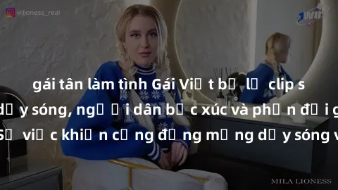 gái tân làm tình Gái Việt bị lộ clip sex khiến dư luận dậy sóng, người dân bức xúc và phản đối gay gắt. Sự việc khiến cộng đồng mạng dậy sóng và yêu cầu xử lý nghiêm ngặt.