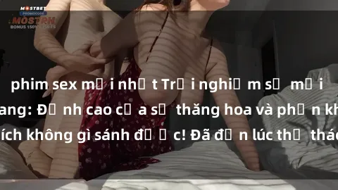 phim sex mới nhất Trải nghiệm sự mới lạ với sex gangbang: Đỉnh cao của sự thăng hoa và phấn khích không gì sánh được! Đã đến lúc thử thách giới hạn của bạn!