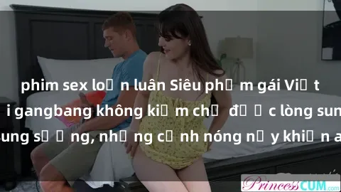 phim sex loạn luân Siêu phẩm gái Việt tham gia trong buổi gangbang không kiềm chế được lòng sung sướng, những cảnh nóng nảy khiến ai cũng phải mãn nhãn