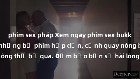 phim sex pháp Xem ngay phim sex bukkake hàng đầu với những bộ phim hấp dẫn, cảnh quay nóng bỏng không thể bỏ qua. Đảm bảo bạn sẽ hài lòng với trải nghiệm mới lạ này!
