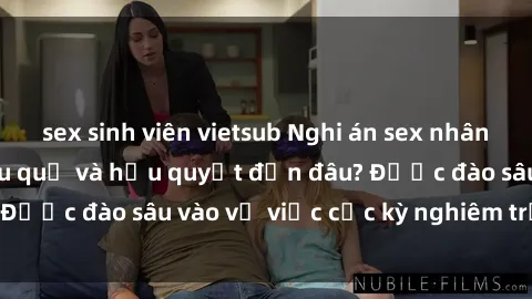 sex sinh viên vietsub Nghi án sex nhân viên nhà hàng: Hậu quả và hậu quyết đến đâu? Được đào sâu vào vụ việc cực kỳ nghiêm trọng này.