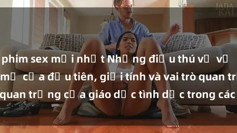 phim sex mới nhất Những điều thú vị về sex ở Bắc Âu: Sự mở cửa đầu tiên, giới tính và vai trò quan trọng của giáo dục tình dục trong các quốc gia này.