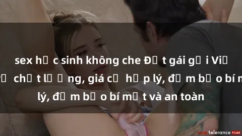 sex học sinh không che Đặt gái gọi Việt Nam: Dịch vụ chất lượng, giá cả hợp lý, đảm bảo bí mật và an toàn