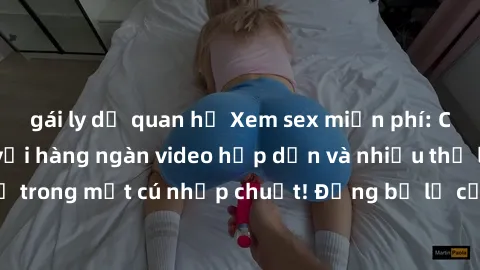 gái ly dị quan hệ Xem sex miễn phí: Cùng trải nghiệm với hàng ngàn video hấp dẫn và nhiều thể loại đa dạng chỉ trong một cú nhấp chuột! Đừng bỏ lỡ cơ hội thưởng thức tuyệt vời này ngay hôm nay!