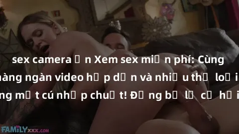 sex camera ẩn Xem sex miễn phí: Cùng trải nghiệm với hàng ngàn video hấp dẫn và nhiều thể loại đa dạng chỉ trong một cú nhấp chuột! Đừng bỏ lỡ cơ hội thưởng thức tuyệt vời này ngay hôm nay!