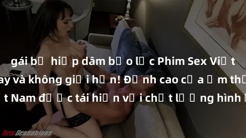 gái bị hiếp dâm bạo lực Phim Sex Việt Nam HD - Xem ngay và không giới hạn! Đỉnh cao của ẩm thực tình dục Việt Nam được tái hiện với chất lượng hình ảnh sắc nét. Hãy thưởng thức ngay!