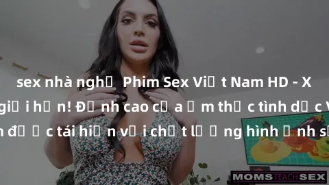 sex nhà nghỉ Phim Sex Việt Nam HD - Xem ngay và không giới hạn! Đỉnh cao của ẩm thực tình dục Việt Nam được tái hiện với chất lượng hình ảnh sắc nét. Hãy thưởng thức ngay!