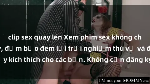 clip sex quay lén Xem phim sex không che miễn phí tại đây, đảm bảo đem lại trải nghiệm thú vị và đầy kích thích cho các bạn. Không cần đăng ký, hoàn toàn miễn phí.