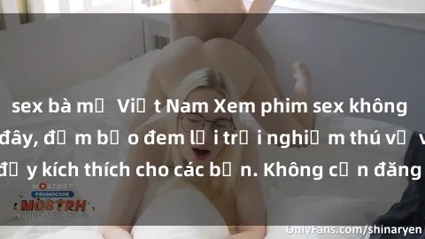 sex bà mẹ Việt Nam Xem phim sex không che miễn phí tại đây, đảm bảo đem lại trải nghiệm thú vị và đầy kích thích cho các bạn. Không cần đăng ký, hoàn toàn miễn phí.