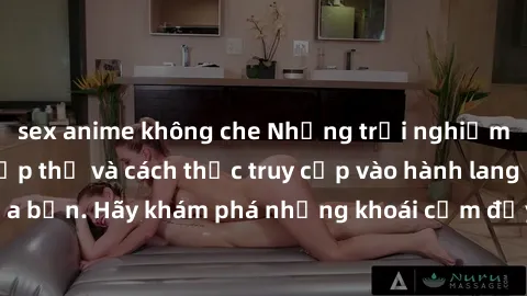 sex anime không che Những trải nghiệm mới lạ với sex tập thể và cách thức truy cập vào hành lang đam mê của bạn. Hãy khám phá những khoái cảm đầy kích thích với tập thể hấp dẫn!